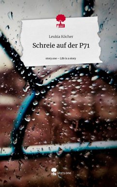 Schreie auf der P71. Life is a Story - story.one - Köcher, Leukia