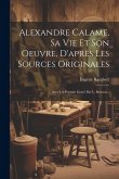 Alexandre Calame, Sa Vie Et Son Oeuvre, D'après Les Sources Originales