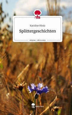 Splittergeschichten. Life is a Story - story.one - Hintz, Karoline