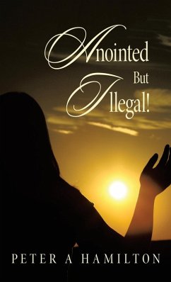 Anointed But Illegal! - Hamilton, Peter A