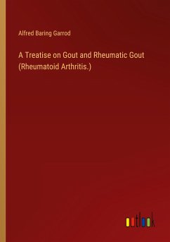 A Treatise on Gout and Rheumatic Gout (Rheumatoid Arthritis.)