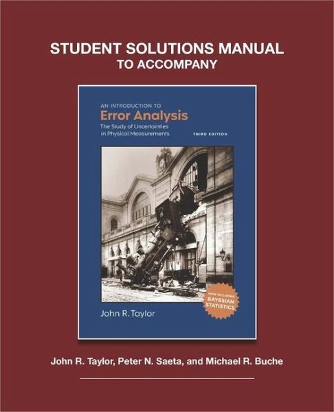 Student Solutions to Accompany Taylor's an Introduction to Error Analysis, 3rd Ed Student Solutions to Accompany Taylor's an Introduction to Error Analysis, 3rd Ed