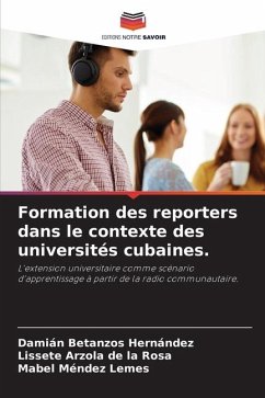 Formation des reporters dans le contexte des universités cubaines. - Betanzos Hernández, Damián;Arzola de la Rosa, Lissete;Méndez Lemes, Mabel