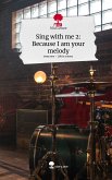 Sing with me 2: Because I am your melody. Life is a Story - story.one
