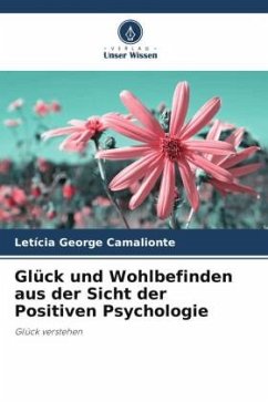 Glück und Wohlbefinden aus der Sicht der Positiven Psychologie - George Camalionte, Letícia