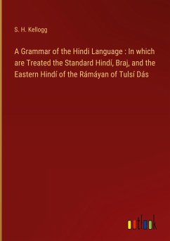 A Grammar of the Hindi Language : In which are Treated the Standard Hindí, Braj, and the Eastern Hindí of the Rámáyan of Tulsí Dás