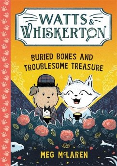 Watts & Whiskerton: Buried Bones and Troublesome Treasure - McLaren, Meg