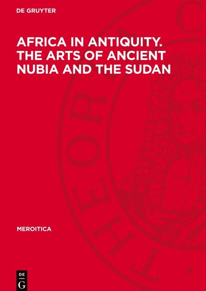 Africa in Antiquity. The Arts of Ancient Nubia and the Sudan