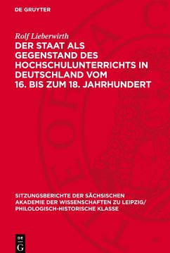 Der Staat als Gegenstand des Hochschulunterrichts in Deutschland vom 16. bis zum 18. Jahrhundert - Lieberwirth, Rolf