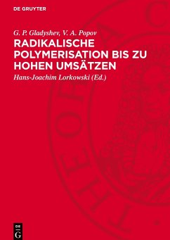 Radikalische Polymerisation bis zu hohen Umsätzen - Gladyshev, G. P.;Popov, V. A.