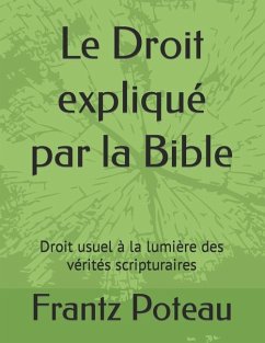 Le Droit expliqué par la Bible - Poteau, Frantz