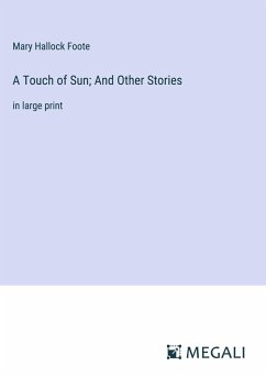 A Touch of Sun; And Other Stories - Foote, Mary Hallock