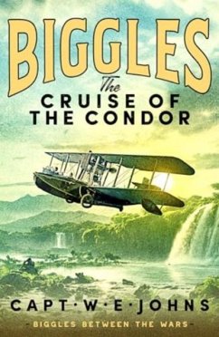 Biggles: The Cruise of the Condor - Johns, Captain W. E.
