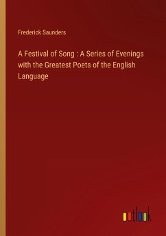 A Festival of Song : A Series of Evenings with the Greatest Poets of the English Language - Saunders, Frederick