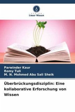 Überbrückungsdisziplin: Eine kollaborative Erforschung von Wissen - Kaur, Parwinder;Tuli, Romy;Abu Sali Sheik, M. N. Mohmed