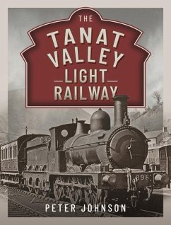 The Tanat Valley Light Railway - Johnson, Peter