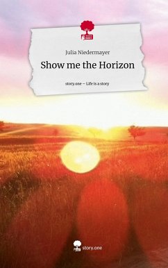 Show me the Horizon. Life is a Story - story.one - Niedermayer, Julia