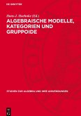 Algebraische Modelle, Kategorien und Gruppoide Algebraische Modelle, Kategorien und Gruppoide