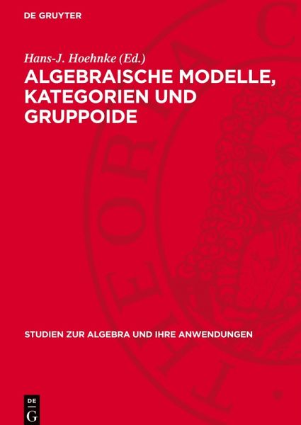 Algebraische Modelle, Kategorien und Gruppoide Algebraische Modelle, Kategorien und Gruppoide