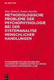 Methodologische Probleme der Psychophysiologie bei der Systemanalyse menschlicher Handlungen Methodologische Probleme der Psychophysiologie bei der Systemanalyse menschlicher Handlungen