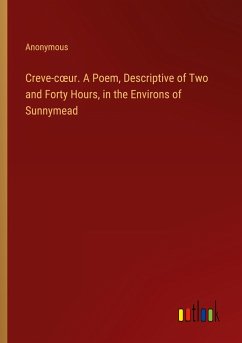 Creve-c¿ur. A Poem, Descriptive of Two and Forty Hours, in the Environs of Sunnymead