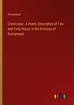 Creve-c¿ur. A Poem, Descriptive of Two and Forty Hours, in the Environs of Sunnymead - Anonymous