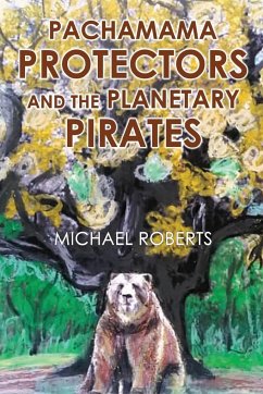 Pachamama Protectors and the Planetary Pirates - Roberts, Michael