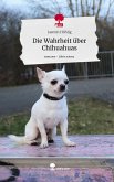 Die Wahrheit über Chihuahuas. Life is a Story - story.one