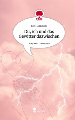 Du, ich und das Gewitter dazwischen. Life is a Story - story.one - Lammers, Nick