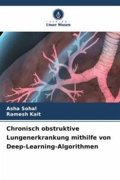 Chronisch obstruktive Lungenerkrankung mithilfe von Deep-Learning-Algorithmen - Sohal, Asha;Kait, Ramesh