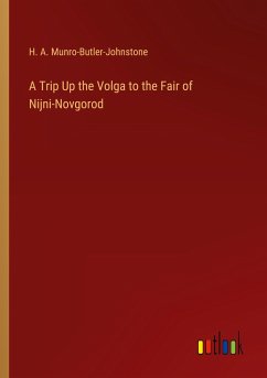 A Trip Up the Volga to the Fair of Nijni-Novgorod - Munro-Butler-Johnstone, H. A.
