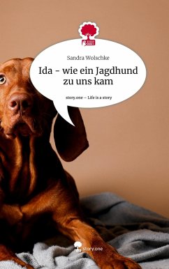 Ida - wie ein Jagdhund zu uns kam. Life is a Story - story.one - Wolschke, Sandra