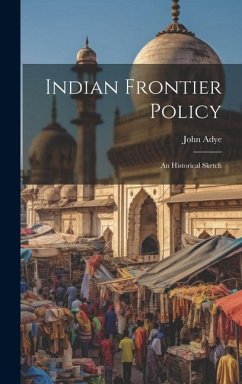 Indian Frontier Policy; An Historical Sketch - Adye, John