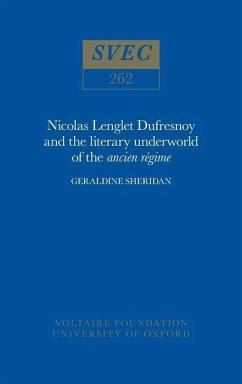 Nicolas Lenglet Dufresnoy and the Literary Underworld of the Ancien Régime - Sheridan, Geraldine