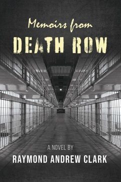 Memoirs from Death Row - Clark, Raymond Andrew