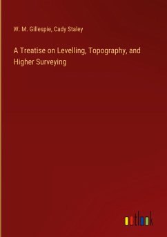 A Treatise on Levelling, Topography, and Higher Surveying