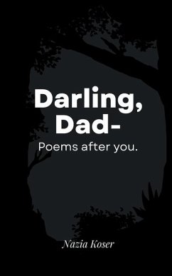 Darling, Dad-Poems after you. - Koser, Nazia