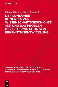 Der Londoner Kongress zur Wissenschaftsgeschichte 1931 und das Problem der Determination von Erkenntnisentwicklung - Wittich, Dieter;Poldrack, Horst