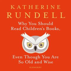 Why You Should Read Children's Books, Even Though You Are So Old and Wise (MP3-Download) - Rundell, Katherine