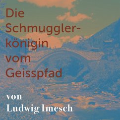 Die Schmugglerkönigin vom Geisspfad (MP3-Download) - Imesch, Ludwig