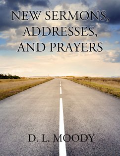 New Sermons, Addresses, and Prayers (eBook, ePUB) - Moody, D. L.