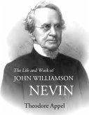 The Life and Work of John Williamson Nevin (eBook, ePUB)
