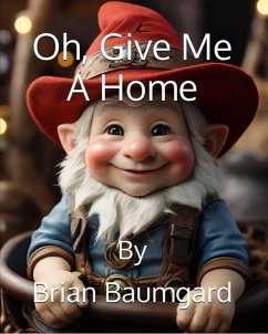 Oh. Give Me A Home (eBook, ePUB) - Baumgard, Brian