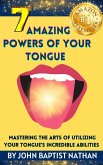 7 Amazing Powers of Your Tongue (eBook, ePUB) 7 Amazing Powers of Your Tongue (eBook, ePUB)