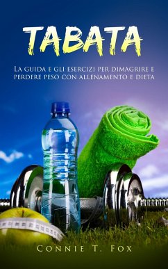 Cover Tabata: La Guida e gli Esercizi per Dimagrire e Perdere Peso con Allenamento e Dieta (eBook, ePUB)