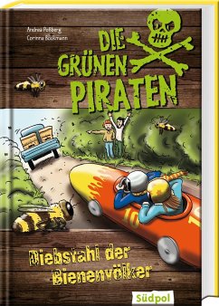 Die Grünen Piraten - Diebstahl der Bienenvölker  - Poßberg, Andrea;Böckmann, Corinna