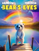 Rainbow Through a Bear's Eyes (eBook, ePUB)