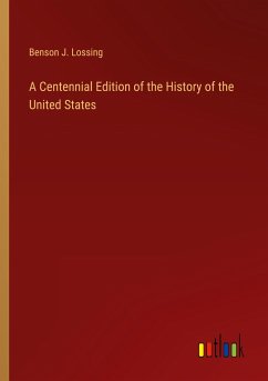 A Centennial Edition of the History of the United States - Lossing, Benson J.