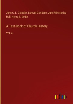 A Text-Book of Church History - Gieseler, John C. L.; Davidson, Samuel; Hull, John Winstanley; Smith, Henry B.