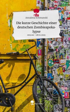 Die kurze Geschichte einer deutschen Zombieapokalypse. Life is a Story - story.one - Schimanski, Annalena